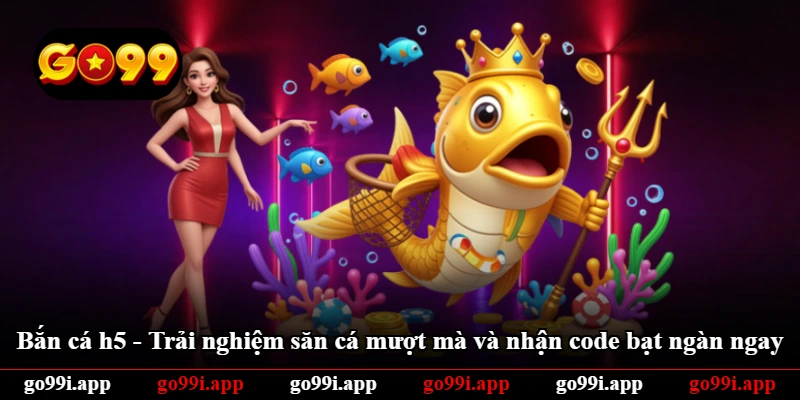 Bắn Cá h5 - Trải Nghiệm Săn Cá Mượt Mà Và Nhận Code Bạt Ngàn Ngay