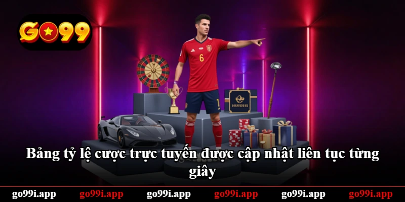 Bảng tỷ lệ cược trực tuyến được cập nhật liên tục từng giây