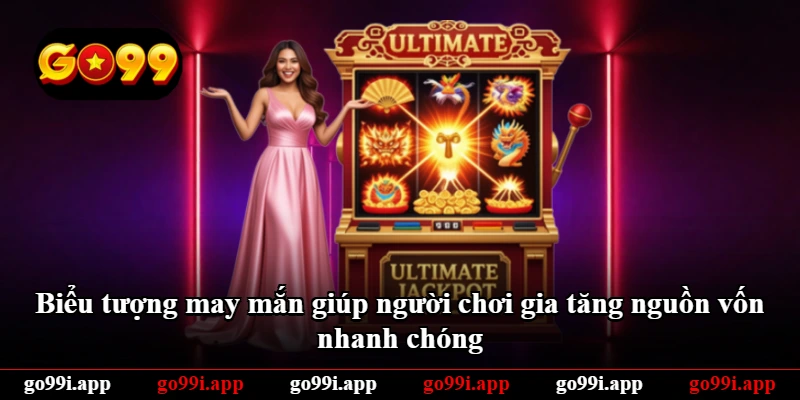 Biểu tượng may mắn giúp người chơi gia tăng nguồn vốn nhanh chóng