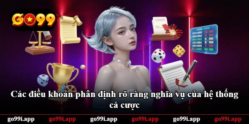 Các điều khoản phân định rõ ràng nghĩa vụ của hệ thống cá cược