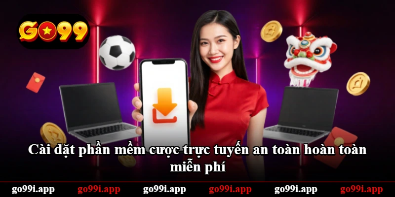 Cài đặt phần mềm cược trực tuyến an toàn hoàn toàn miễn phí
