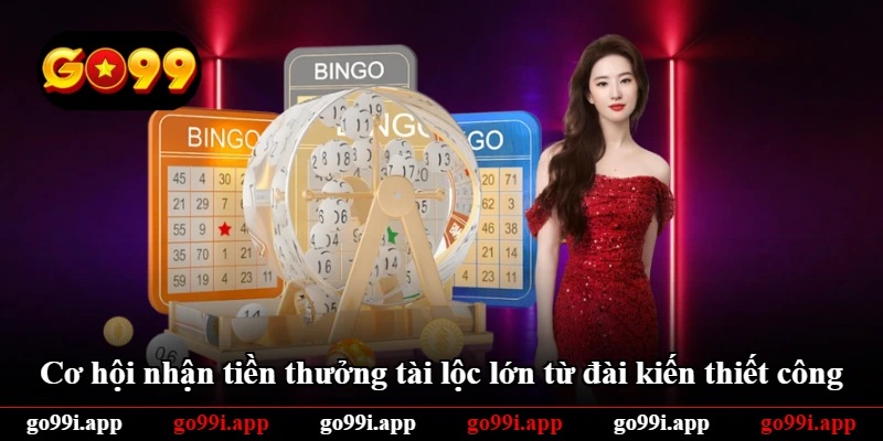 Cơ hội nhận tiền thưởng tài lộc lớn từ đài kiến thiết công