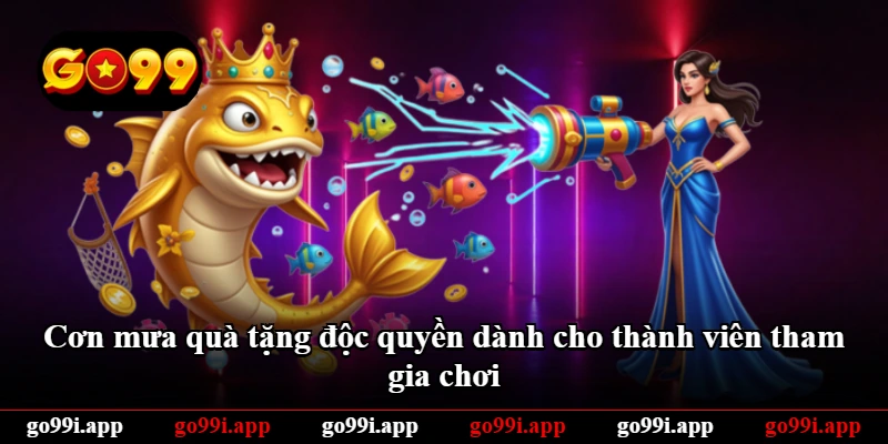 Cơn mưa quà tặng độc quyền dành cho thành viên tham gia chơi