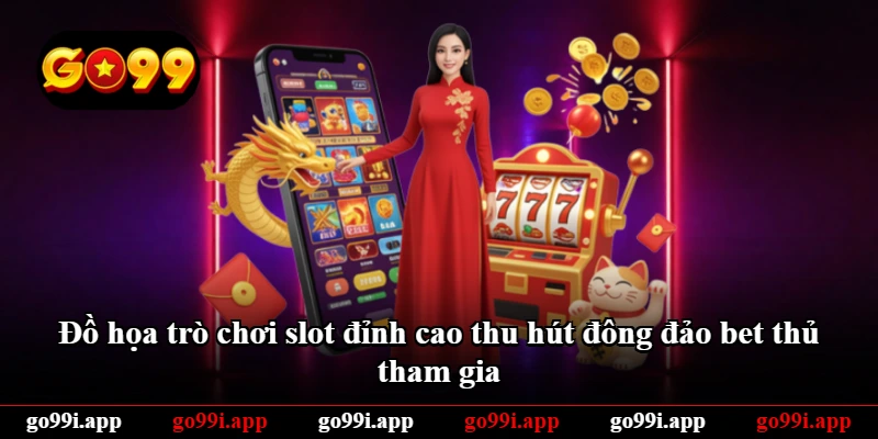 Đồ họa trò chơi slot đỉnh cao thu hút đông đảo bet thủ tham gia