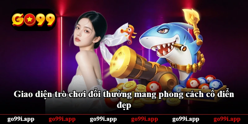 Giao diện trò chơi đổi thưởng mang phong cách cổ điển đẹp