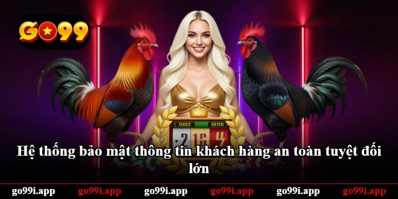 Hệ thống bảo mật thông tin khách hàng an toàn tuyệt đối lớn