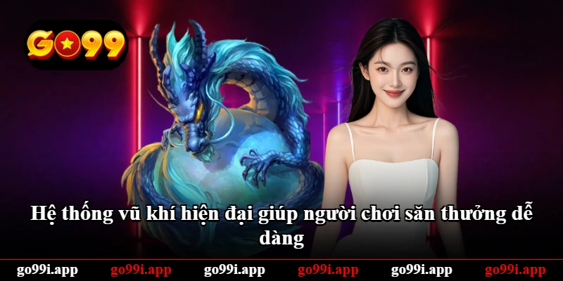 Hệ thống vũ khí hiện đại giúp người chơi săn thưởng dễ dàng