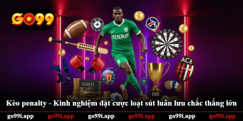 Kèo Penalty - Kinh Nghiệm Đặt Cược Loạt Sút Luân Lưu Chắc Thắng Lớn