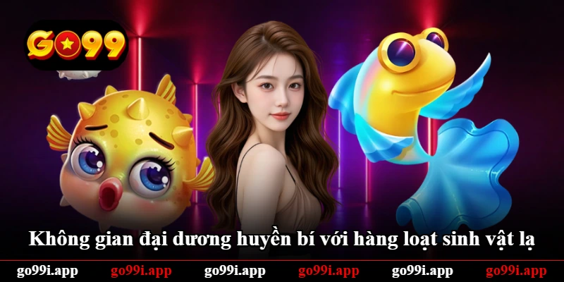 Không gian đại dương huyền bí với hàng loạt sinh vật lạ