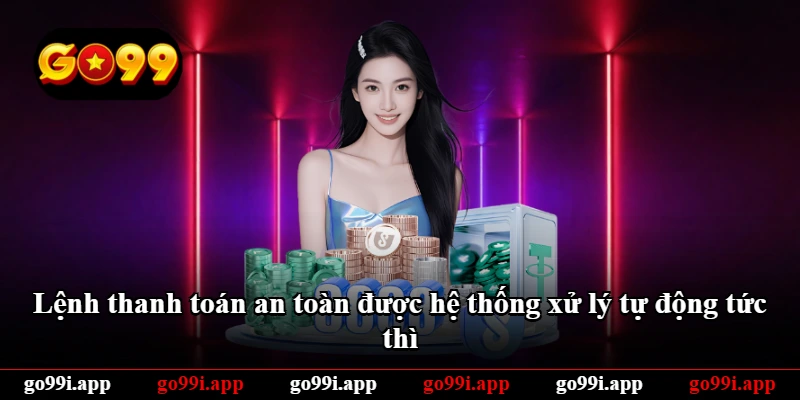 Lệnh thanh toán an toàn được hệ thống xử lý tự động tức thì