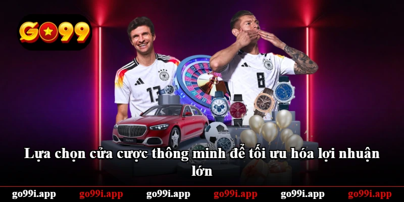 Lựa chọn cửa cược thông minh để tối ưu hóa lợi nhuận lớn