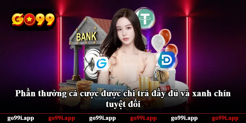 Phần thưởng cá cược được chi trả đầy đủ và xanh chín tuyệt đối