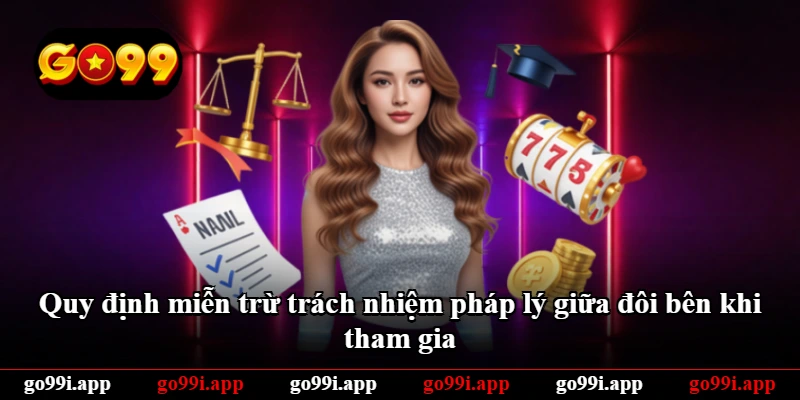 Quy định miễn trừ trách nhiệm pháp lý giữa đôi bên khi tham gia