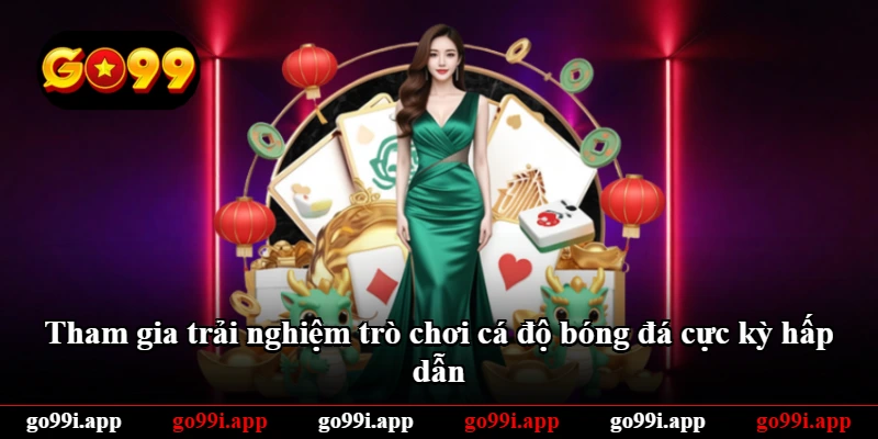 Tham gia trải nghiệm trò chơi cá độ bóng đá cực kỳ hấp dẫn