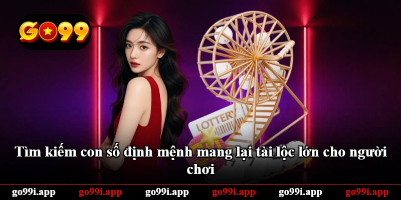 Tìm kiếm con số định mệnh mang lại tài lộc lớn cho người chơi