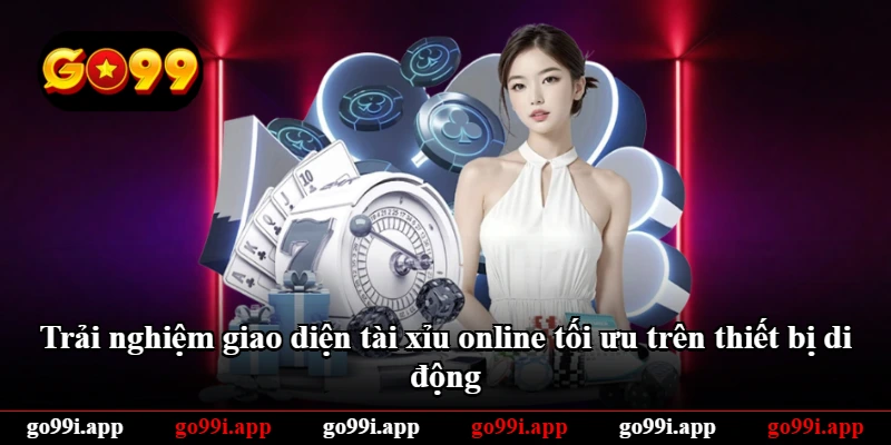 Trải nghiệm giao diện tài xỉu online tối ưu trên thiết bị di động