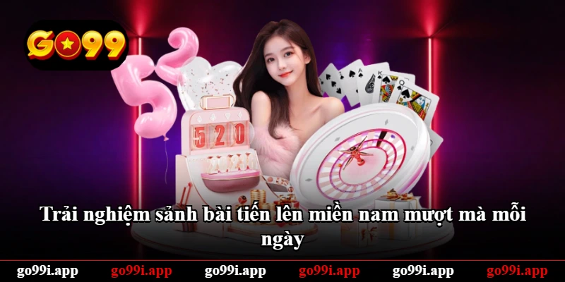 Trải nghiệm sảnh bài tiến lên miền nam mượt mà mỗi ngày