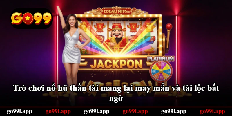 Trò chơi nổ hũ thần tài mang lại may mắn và tài lộc bất ngờ