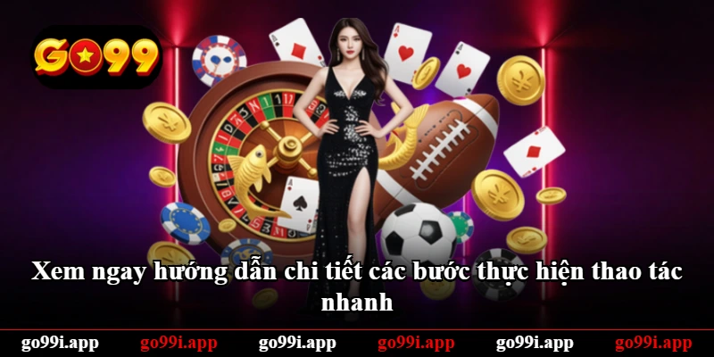 Xem ngay hướng dẫn chi tiết các bước thực hiện thao tác nhanh
