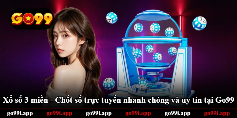 Xổ Số 3 Miền - Chốt Số Trực Tuyến Nhanh Chóng Và Uy Tín Tại Go99